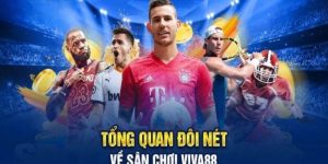 Nhà cái Viva88 với 500 trận đấu mỗi ngày, hơn 1.000 game chơi