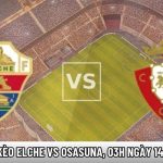 Soi kèo Elche vs Osasuna